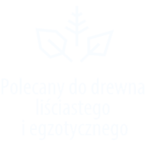 Polecany do drewna liściastego i egzotycznego